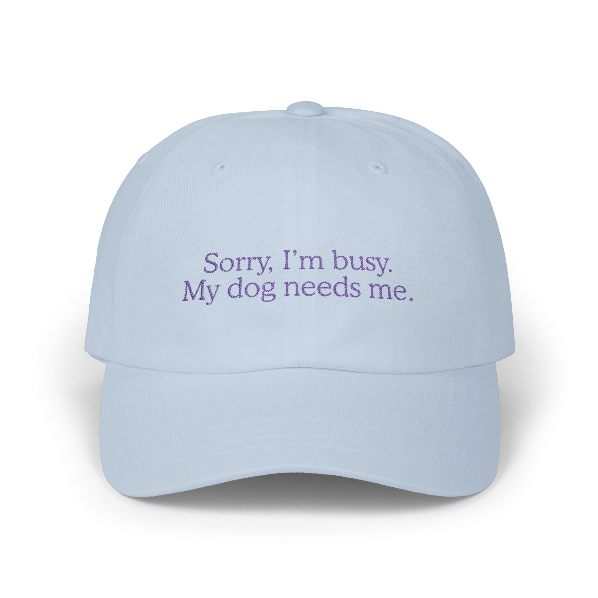 Sorry, I’m Busy. My Dog Needs Me Embroidered Cap