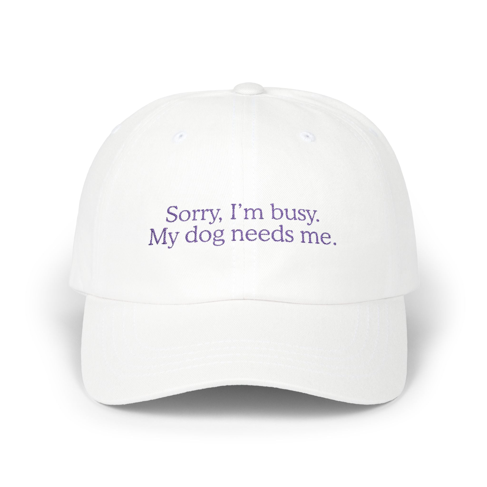 Sorry, I’m Busy. My Dog Needs Me Embroidered Cap
